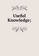 Useful Knowledge;, 