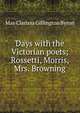 Days with the Victorian poets; Rossetti, Morris, Mrs. Browning, May Clarissa Gillington Byron 