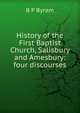 History of the First Baptist Church, Salisbury and Amesbury: four discourses, B P Byram 