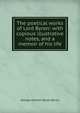 The poetical works of Lord Byron: with copious illustrative notes, and a memoir of his life, Byron, George Gordon Byron, Baron, 1788-1824 