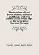 The opinions of Lord Byron on men, manners and things; with The parish clerk's album kept at his burial place Hucknall Torkard, Byron, George Gordon Byron, Baron, 1788-1824 