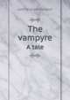 The vampyre. A tale, John William Polidori 
