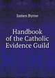 Handbook of the Catholic Evidence Guild, James Byrne 