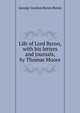 Life of Lord Byron, with his letters and journals, by Thomas Moore, Byron, George Gordon Byron, Baron, 1788-1824 