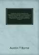 Inspection of the materials and workmanship employed in construction; a reference book for the use of inspectors, superintendents, and others engaged . a collection of memoranda pertaining to the d, Austin T Byrne 