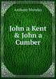 John a Kent & John a Cumber, Anthony Munday 