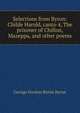 Selections from Byron: Childe Harold, canto 4, The prisoner of Chillon, Mazeppa, and other poems, Byron, George Gordon Byron, Baron, 1788-1824 