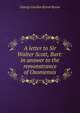 A letter to Sir Walter Scott, Bart: in answer to the remonstrance of Oxoniensis., Byron, George Gordon Byron, Baron, 1788-1824 
