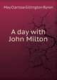 A day with John Milton, May Clarissa Gillington Byron 
