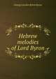 Hebrew melodies of Lord Byron, Byron, George Gordon Byron, Baron, 1788-1824 