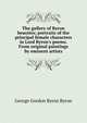 The gallery of Byron beauties; portraits of the principal female characters in Lord Byron's poems. From original paintings by eminent artists, Byron, George Gordon Byron, Baron, 1788-1824 