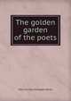 The golden garden of the poets, May Clarissa Gillington Byron 