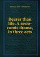 Dearer than life. A serio-comic drama, in three acts, Henry J. 1835-1884 Byron 