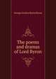The poems and dramas of Lord Byron, Byron, George Gordon Byron, Baron, 1788-1824 