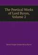 The Poetical Works of Lord Byron, Volume 2, Byron, George Gordon Byron, Baron, 1788-1824 