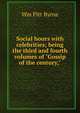 Social hours with celebrities; being the third and fourth volumes of "Gossip of the century,", Wm Pitt Byrne 