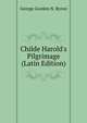 Childe Harold's Pilgrimage (Latin Edition), George Gordon N. Byron 
