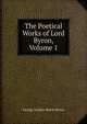 The Poetical Works of Lord Byron, Volume 1, Byron, George Gordon Byron, Baron, 1788-1824 