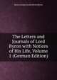 The Letters and Journals of Lord Byron with Notices of His Life, Volume 1 (German Edition), Byron, George Gordon Byron, Baron, 1788-1824 