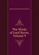 The Works of Lord Byron, Volume 9, Byron, George Gordon Byron, Baron, 1788-1824 