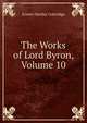 The Works of Lord Byron, Volume 10, Coleridge, Ernest Hartley, 1846-1920 