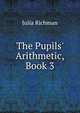 The Pupils' Arithmetic, Book 3, Julia Richman 