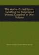 The Works of Lord Byron: Including the Suppressed Poems. Complete in One Volume, Byron, George Gordon Byron, Baron, 1788-1824 
