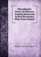 Miscellanies: Hours of Idleness. English Bards and Scotch Reviewers. Hints from Horace, Byron, George Gordon Byron, Baron, 1788-1824 