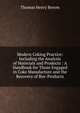 Modern Coking Practice: Including the Analysis of Materials and Products : A Handbook for Those Engaged in Coke Manufacture and the Recovery of Bye-Products, Thomas Henry Byrom 