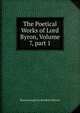 The Poetical Works of Lord Byron, Volume 7, part 1, Byron, George Gordon Byron, Baron, 1788-1824 