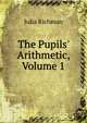 The Pupils' Arithmetic, Volume 1, Julia Richman 