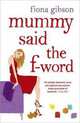 Mummy Said the F-word, Fiona Gibson 