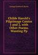 Childe Harold's Pilgrimage Cantos 1 and 2, with Other Poems. Wanting Pp, George Gordon N. Byron 