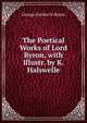 The Poetical Works of Lord Byron, with Illustr. by K. Halswelle, George Gordon N. Byron 