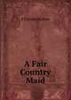 A Fair Country Maid, E Fairfax Byrrne 