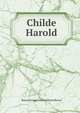 Childe Harold, Byron, George Gordon Byron, Baron, 1788-1824 