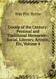 Gossip of the Century: Personal and Traditional Memories--Social, Literary, Artistic, Etc, Volume 4, Wm Pitt Byrne 