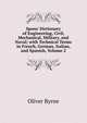 Spons' Dictionary of Engineering, Civil, Mechanical, Military, and Naval; with Technical Terms in French, German, Italian, and Spanish, Volume 2, Oliver Byrne 