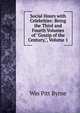 Social Hours with Celebrities: Being the Third and Fourth Volumes of "Gossip of the Century,", Volume 1, Wm Pitt Byrne 