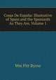 Cosas De Espana: Illustrative of Spain and the Spaniards As They Are, Volume 1, Wm Pitt Byrne 