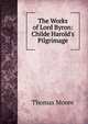 The Works of Lord Byron: Childe Harold's Pilgrimage, Thomas Moore 