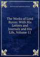 The Works of Lord Byron: With His Letters and Journals and His Life, Volume 11, Byron, George Gordon Byron, Baron, 1788-1824 