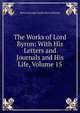 The Works of Lord Byron: With His Letters and Journals and His Life, Volume 15, Byron, George Gordon Byron, Baron, 1788-1824 