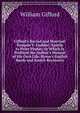 Gifford's Baviad and Maeviad: Pasquin V. Faulder; Epistle to Peter Pindar; to Which Is Prefixed the Author's Memoir of His Own Life. Byron's English Bards and Scotch Reviewers, William Gifford 
