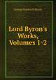 Lord Byron's Works, Volumes 1-2, George Gordon N. Byron 