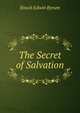 The Secret of Salvation., Enoch Edwin Byrum 