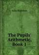 The Pupils' Arithmetic, Book 1, Julia Richman 