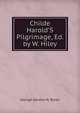 Childe Harold'S Pilgrimage, Ed. by W. Hiley, George Gordon N. Byron 