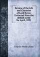Review of the Life and Character of Lord Byron: Extracted from the British Critic for April, 1831 ., Charles Webb le Bas 