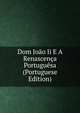 Dom Joao Ii E A Renascenca Portuguesa (Portuguese Edition), 